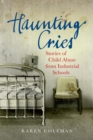 Image for Haunting cries: stories of child abuse from industrial schools