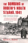 Image for The bombing of Dublin&#39;s North Strand: the untold story