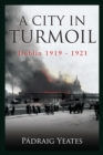 Image for A city in turmoil: Dublin, 1919-1921