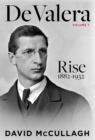 Image for De ValeraVolume I,: Rise (1882-1932)