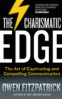 Image for The charismatic edge: the art of captivating and compelling communication