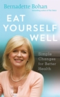 Image for Eat Yourself Well with Bernadette Bohan: Simple Changes for Better Health