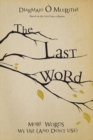Image for The Last Word : More Words We Use and Don&#39;t Use