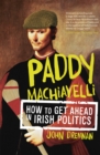 Image for Paddy Machiavelli: how to get ahead in Irish politics