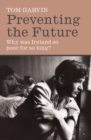 Image for Preventing the future: why was Ireland so poor for so long?