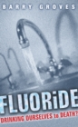 Image for Fluoride: drinking ourselves to death?