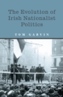 Image for The evolution of Irish nationalist politics