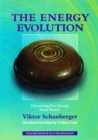 Image for Energy Evolution - Harnessing Free Energy from Nature: Volume 4 of Renowned Environmentalist Viktor Schauberger&#39;s Eco-Technology Series