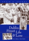 Image for Dublin Street Life and Lore - An Oral History of Dublin&#39;s Streets and their Inhabitants: The Recollections of Dublin&#39;s Tram Drivers, Lamplighters and Street Dealers