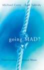 Image for Going Mad? Understanding Mental Illness: Debunking Myths about Madness