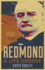 Image for Redmond - A Life Undone: The Definitive Biography of John Redmond, the Forgotten Hero of Irish Politics
