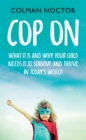Image for Cop on: what it is and why your child needs it to survive and thrive in today&#39;s world