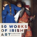 Image for 50 works of Irish art you need to know