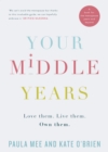 Image for Your middle years: love them, live them, own them