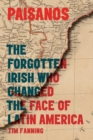 Image for Paisanos: the forgotten Irish who changed the face of Latin America