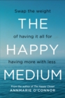 Image for The happy medium: swap the weight of having it all for having more with less