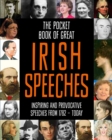 Image for The pocket book of great Irish speeches  : inspiring and provocative speeches from 1782 - today