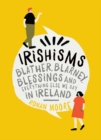 Image for Irishisms  : blather, blarney, blessings and everything else we say in Ireland