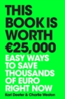 Image for This book is worth $25,000  : easy ways to save thousands of euro right now