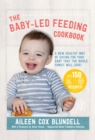 Image for The baby-led feeding cookbook: a new healthy way of eating for your baby that the whole family will love!