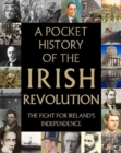 Image for A pocket history of the Irish revolution  : the story of Ireland's fight for freedom