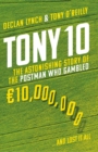 Image for Tony 10  : the astonishing story of the double life of the gambling postman who lost  10,000,000