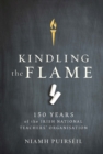 Image for Kindling the flame  : 150 years of the Irish National Teacher&#39;s Organisation