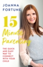 Image for 15 minute parenting  : the quick and easy way to reconnect with your child