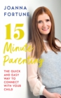 Image for 15 minute parenting: the quick and easy way to reconnect with your child