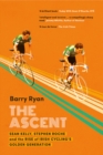Image for The ascent  : Sean Kelly, Stephen Roche and the rise of Irish cycling&#39;s golden generation