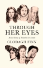 Image for Through her eyes: a new history of Ireland in 21 women