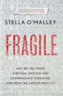 Image for Fragile  : why we feel more anxious, stressed and overwhelmed than ever, and what we can do about it