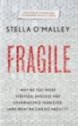 Image for Fragile: Why We Feel More Anxious, Stressed and Overwhelmed Than Ever, and What We Can Do About It