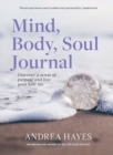 Image for Mind, body, soul journal  : discover a sense of purpose and live your best life