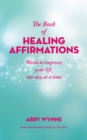 Image for The book of healing affirmations: words to improve your life; one day at a time