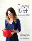 Image for Clever batch  : brilliant wholefood batch-cooking recipes to save you time, money and patience