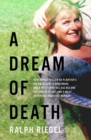 Image for A dream of death  : how Sophie Toscan du Plantier&#39;s dream became a nightmare and a west Cork village became the centre of Ireland&#39;s most notorious unsolved murder