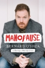 Image for Manopause  : Bernard O&#39;Shea is having a mid-life crisis
