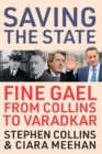 Image for Saving the State: Fine Gael from Collins to Varadkar