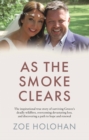 Image for As the smoke clears  : the inspirational true story of surviving Greece&#39;s deadly wildfires, overcoming devastating loss, and discovering a path to renewal