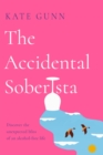 Image for The accidental soberista  : discover the unexpected bliss of an alcohol-free life
