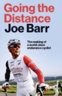 Image for Going the distance  : the making of a world class endurance cyclist
