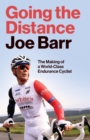 Image for Going the Distance: The Making of a World Class Endurance Cyclist