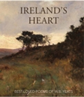 Image for Ireland&#39;s heart  : best loved poems of W.B. Yeats
