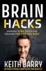 Image for Brain hacks  : everyday mind magic for creating the life you want