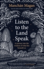 Image for Listen to the Land Speak: A Journey Into the Wisdom of What Lies Beneath Us