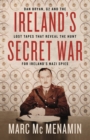 Image for Ireland&#39;s secret war  : Dan Bryan, G2 and the lost tapes that reveal the hunt for Ireland&#39;s Nazi spies