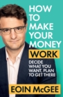 Image for How to make your money work: decide what you want, plan to get there