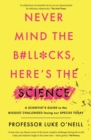 Image for Never mind the b`ll*cks, here's the science  : a scientist's guide to the biggest challenges facing our species today