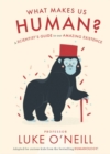 Image for What make us human  : a scientist&#39;s guide to our amazing existence
